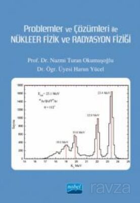 Problemler ve Çözümleri ile Nükleer Fizik ve Radyasyon Fiziği - 1