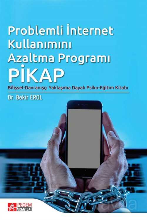 Problemli İnternet Kullanımını Azaltma Programı: Pikap - Pegem Akademi Yayıncılık