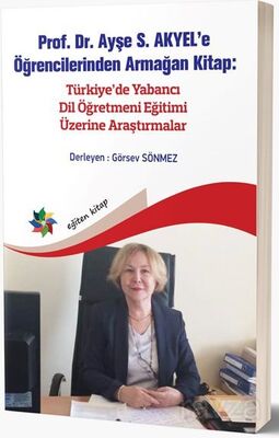 Prof. Dr. Ayşe S. Akyel'e Öğrencilerinden Armağan Kitap: Türkiye'de Yabancı Dil Öğretmeni Eğitimi Üz - 1