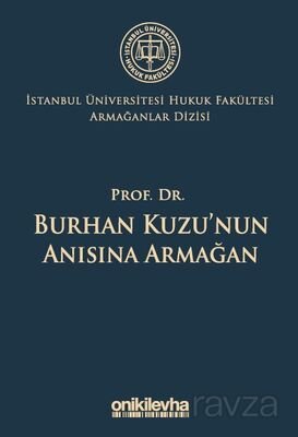 Prof. Dr. Burhan Kuzu'nun Anısına Armağan İstanbul Üniversitesi Hukuk Fakültesi Armağanlar Dizisi: 5 - 1