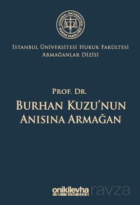 Prof. Dr. Burhan Kuzu'nun Anısına Armağan İstanbul Üniversitesi Hukuk Fakültesi Armağanlar Dizisi: 5 - 1