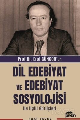 Prof. Dr. Erol Güngör'ün Dil Edebiyat ve Edebiyat Sosyolojisi İle İlgili Görüşleri - 1