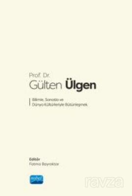 Prof. Dr. Gülten Ülgen Bilimle, Sanatla ve Dünya Kültürleriyle Bütünleşmek - 1