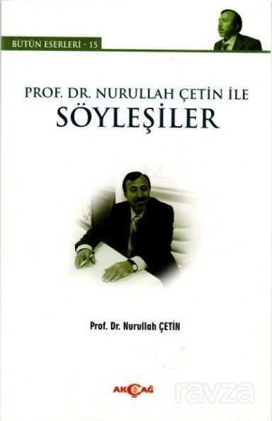 Prof. Dr. Nurullah Çetin ile Söyleşiler - 1