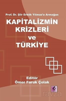 Prof. Dr. Şiir Erkök Yılmaz'a Armağan: Kapitalizmin Krizleri ve Türkiye - 1
