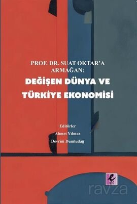 Prof. Dr Suat Oktar'a Armağan: Değişen Dünya ve Türkiye Ekonomisi - 1