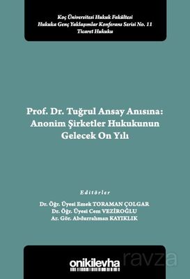 Prof. Dr. Tuğrul Ansay Anısına: Anonim Şirketler Hukukunun Gelecek On Yılı Koç Üniversitesi Hukuk Fa - 1