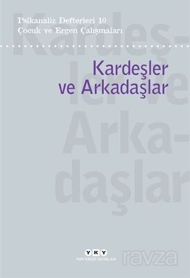 Psikanaliz Defterleri 10 / Çocuk ve Ergen Çalışmaları / Kardeşler ve Arkadaşlar - 1