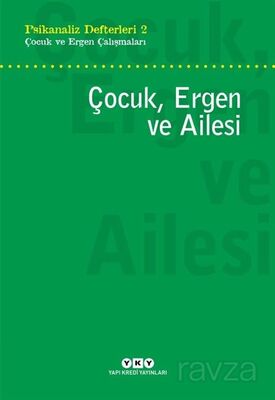 Psikanaliz Defterleri 2 / Çocuk ve Ergen Çalışmaları Çocuk, Ergen ve Ailesi - 1