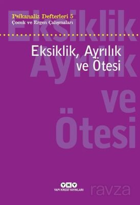 Psikanaliz Defterleri 5 / Çocuk Ve Ergen Çalışmaları Eksiklik, Ayrılık ve Ötesi - 1