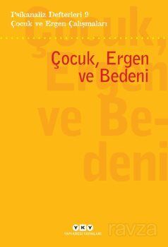 Psikanaliz Defterleri 9 Çocuk ve Ergen Çalışmaları / Çocuk, Ergen Ve Bedeni - 1