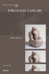 Psikanaliz Yazıları 45 - Bebek Gözlemi - Bağlam Yayıncılık (Dergi)