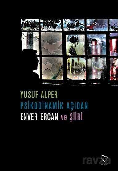 Psikodinamik Açıdan Enver Ercan ve Şiiri - Varlık Yayınları