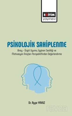 Psikolojik Sahiplenme / Birey-Örgüt Uyumu, İşgören Sesliliği ve Motivasyon Araçları Perspektifinden - 1