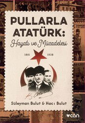 Pullarla Atatürk: Hayatı ve Mücadelesi (1881-1938) - Can Yayınları