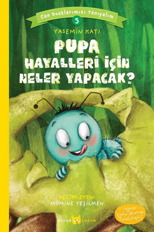 Pupa Hayalleri İçin Neler Yapacak? / Can Dostlarımızı Tanıyalım 5 - Beyan Yayınları