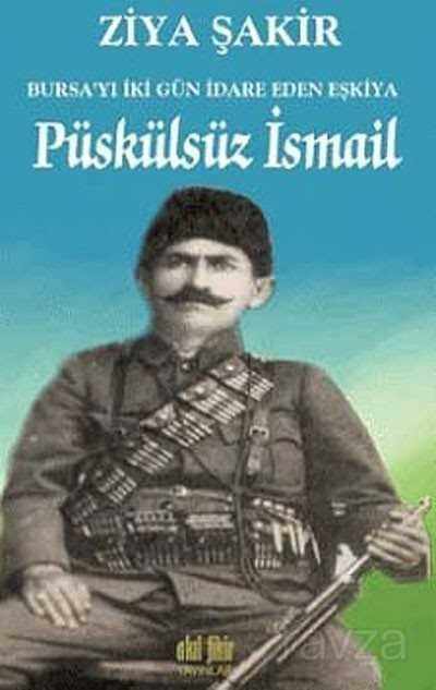 Püskülsüz İsmail Bursa'yı İki Gün İdare Eden Eşkiya - 1