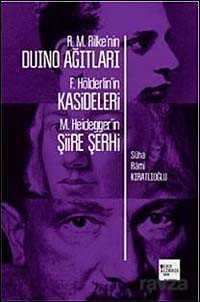 R. M. Rilke'nin Duino Ağıtları - F. Hölderlin'in Kasideleri - M. Heidegger'in Şiire Şerhi - 1