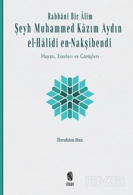 Rabbanî Bir Âlim: Şeyh Muhammed Kazım Aydın el-Halidî en-Nakşibendî - 1