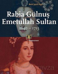 Rabia Gülnuş Emetullah Sultan 1640-1715 - Kitap Yayınevi