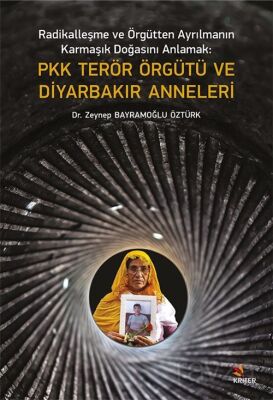 Radikalleşme ve Örgütten Ayrılmanın Karmaşık Doğasını Anlamak PKK Terör Örgütü ve Diyarbakır Anneler - 1