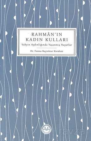 Rahman'ın Kadın Kulları Vahyin Aydınlığında Yaşanmış Hayatlar - Diyanet İşleri Başkanlığı