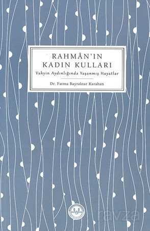 Rahman'ın Kadın Kulları Vahyin Aydınlığında Yaşanmış Hayatlar - 1