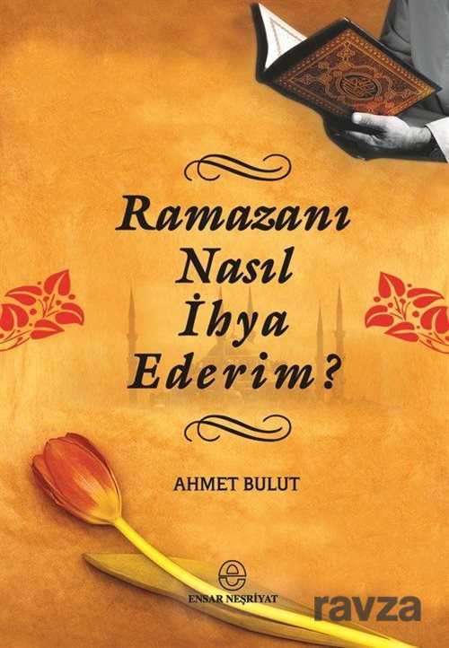 Ramazanı Nasıl İhya Ederim? - Ensar Neşriyat