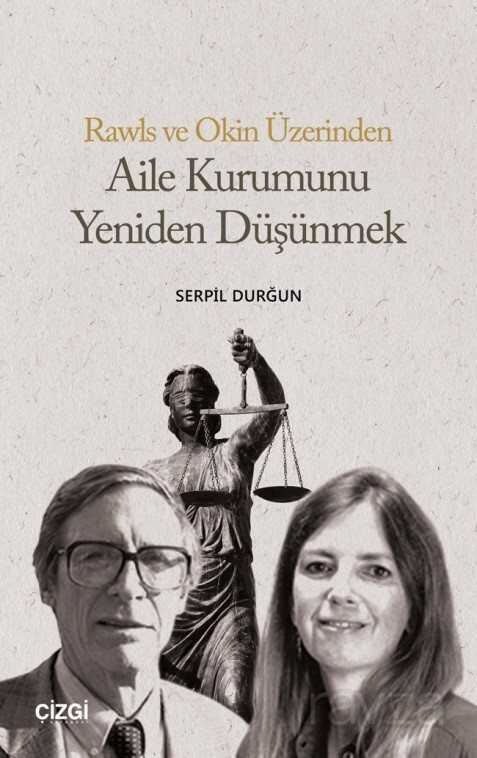 Rawls ve Okin Üzerinden Aile Kurumunu Yeniden Düşünmek - Çizgi Kitabevi