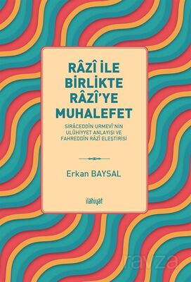 Razî ile Birlikte Razî'ye Muhalefet -Siraceddîn Urmevî'nin Ulûhiyyet Anlayışı ve Fahreddîn Razî Eleş - 1