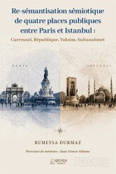Re-Sémantisation Sémiotique De Quatre Places Publiques Entre Paris Et Istanbul : Carrousel, Républiq - Serüven Kitap (Ordu)