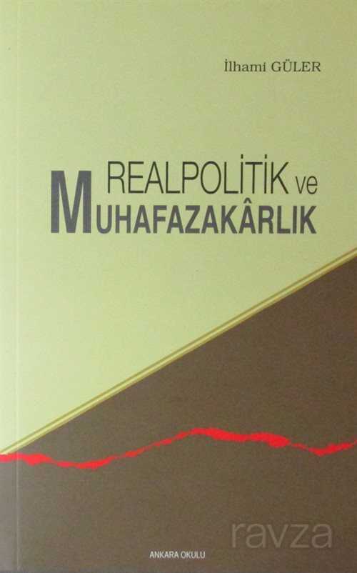Realpolitik-Muhafazakarlık Karşıtı Yazılar - Ankara Okulu Yayınları