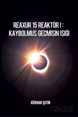 Reaxur 15 Reaktör I: Kaybolmuş Geçmişin Işığı - 1