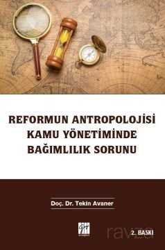 Reformun Antropolojisi Kamu Yönetiminde Bağımlılık Sorunu - 1