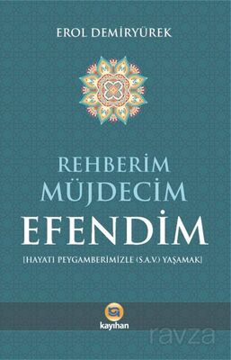 Rehberim Müjdecim Efendim (Hayatı Peygamberimizle (a.s.v.) Yaşamak) - 1