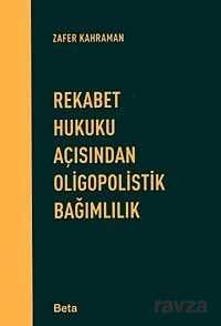 Rekabet Hukuku Açısından Oligopolistik Bağımlılık - 1