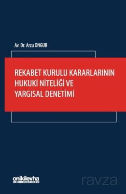 Rekabet Kurulu Kararlarının Hukuki Niteliği ve Yargısal Denetimi - 1