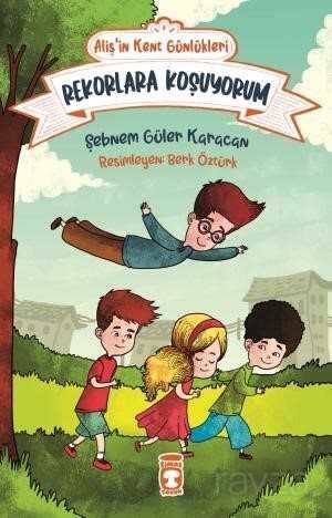 Rekorlara Koşuyorum - Alişin Kent Günlükleri 3 - Timaş Çocuk Yayınları