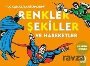 Renkler Şekiller ve Hareketler / DC Comics İlk Kitaplarım - Artemis Yayınları