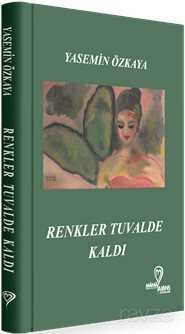 Renkler Tuvalde Kaldı - Mana Kitap