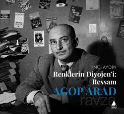 Renklerin Diyojeni: Ressam Agop Arad - Aras Yayıncılık
