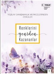 Renklerini Yeniden Kazananlar - Yeşilay Yayınları