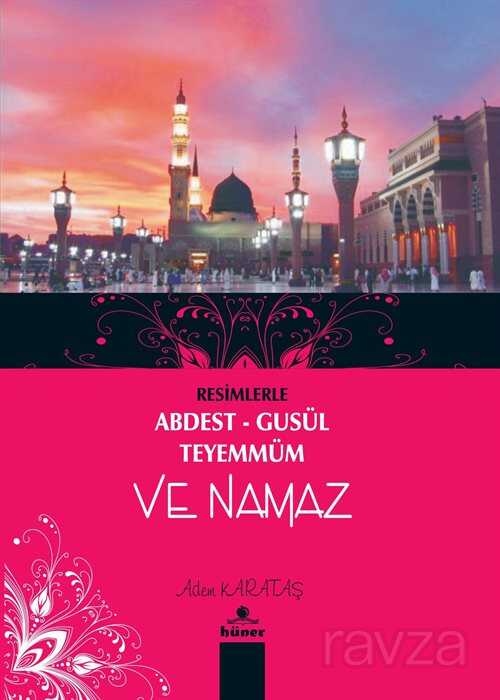 Resimlerle Abdest Gusül Teyemmüm ve Namaz - Hüner Yayınevi (Konya)
