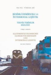 Resimli Demiryolu Ve İntermodal Lojistik Teknik Terimler Sözlüğü - Türkçe-Almanca - Nobel Yayın Dağıtım