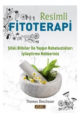 Resimli Fitoterapi / Şifalı Bitkiler İle Yaygın Rahatsızlıkları İyileştirme Rehberiniz - 1