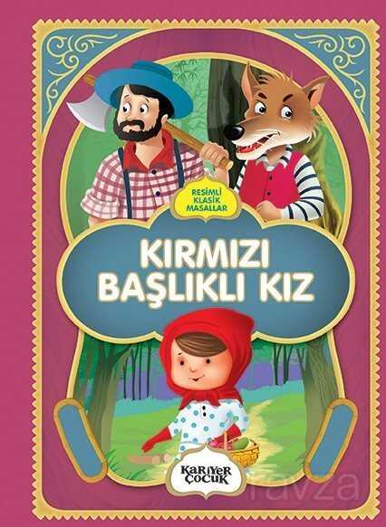 Resimli Klasik Masallar / Kırmızı Başlıklı Kız - Kariyer Yayıncılık