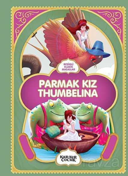 Resimli Klasik Masallar: Parmak Kız Thumbelına - Kariyer Yayıncılık