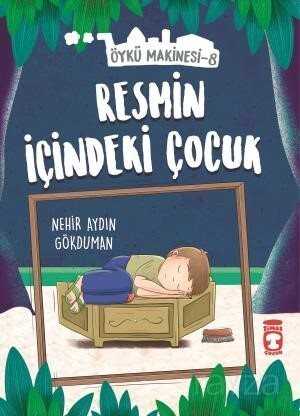 Resmin İçindeki Çocuk - Öykü Makinesi 8 - Timaş Çocuk Yayınları