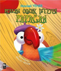 Ressam Olmak İsteyen Papağan - Bilgi Yayınevi Çocuk Kitapları