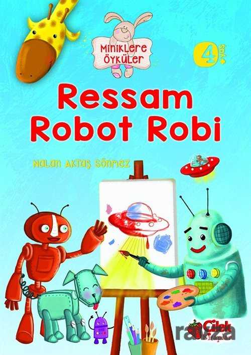 Ressam Robot Robi / Miniklere Öyküler - Çilek Yayınları